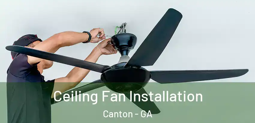  Ceiling Fan Installation Canton - GA